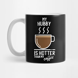 My hubby is hotter than my coffee - Funny trending christmas gift for caffeine addicts Mug